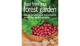 Food from your Forest Garden : How to harvest, cook and preserve your forest garden produce