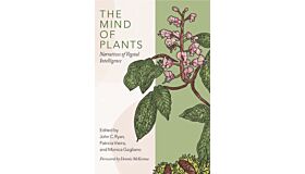 The Mind of Plants : Narratives of Vegetal Intelligence