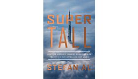 Supertall - How the World's Tallest Buildings Are Reshaping Our Cities and Our Lives