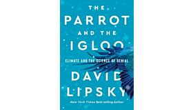 The Parrot and the Igloo -  Climate and the Science of Denial