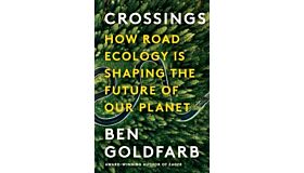 Crossings - How Road Ecology Is Shaping the Future of Our Planet (PBK)