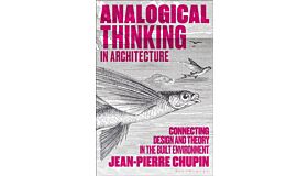 Analogical Thinking in Architecture : Connecting Design and Theory in the Built Environment