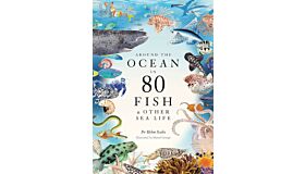 Around the Ocean in 80 Fish & Other Sea Life