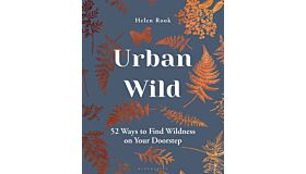 Urban Wild - 52 Ways to Find Wildness on Your Doorstep