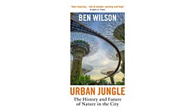 Urban Jungle : The History and Future of Nature in the City (PBK)