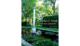Charles J. Stick and His Gardens (Pre-order September 2024)