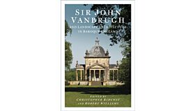 Sir John Vanbrugh and Landscape Architecture in Baroque England