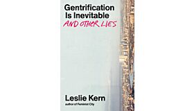 Gentrification is Inevitable and Other Lies