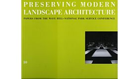 Landmarks 10 Preserving Modern Landscape Architecture - Papers from the Wave Hill-National Park Service Conference