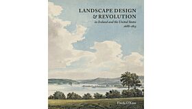 Landscape Design and Revolution in Ireland and the United States, 1688–1815