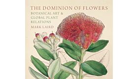 The Dominion of Flowers : Botanical Art and Global Plant Relations