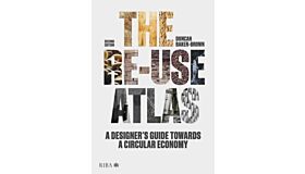 The Re-use Atlas : A Designer's Guide Towards a Circular Economy (Second Edition)