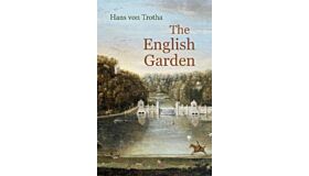 The English Garden  - A Journey Through its History