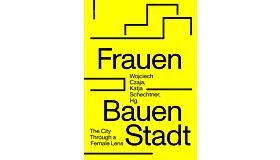 Frauen Bauen Stadt - The City Through a Female Lens