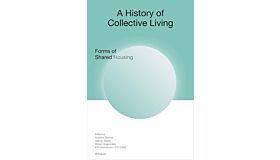 A History of Collective Living  -  Forms of Shared Housing