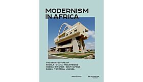 Modernism in Africa - The Architecture of Angola, Ghana, Mozambique, Nigeria, Rwanda, South Africa, Sudan, Tanzania, Uganda (Preorder )