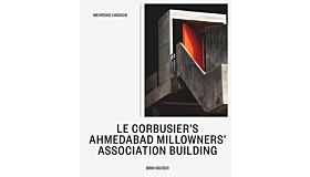 Le Corbusier’s Ahmedabad Millowners Association Building (Pre-order Spring 2025)