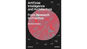 Artificial Intelligence and Architecture - From Research to Practice (Second Edition Pre-order Summer 2025)