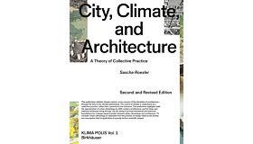 City, Climate , and Architecture - A Theory of Collective Practice (Second Revised Edition Pre-order February 2025)