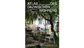 Atlas des Dazwischenwohnens: Wohnbedürfnisse jenseits der Türschwelle