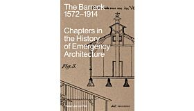 The Barrack 1572-1914 : Chapters in the History of Emergency Architecture