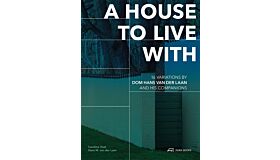 A House to Live With: 16 Variations by Dom Hans van der Laan and His Companions (PRE-ORDER November 2024, intekenprijs)