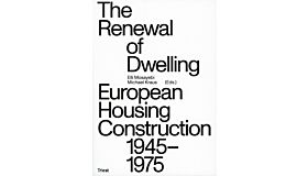 The Renewal Of Dwelling - European Housing Construction 1945-1975