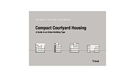 Compact Courtyard Housing - Handbook For A New Building Type