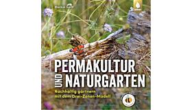 Permakultur und Naturgarten - Nachhaltig gärtnern mit dem Drie-Zonen-Modell