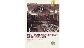 Deutsche Gartenbau-Gesellschaft: 200 Jahre Förderung der Gartenkultur in Deutschland