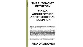 The Autonomy of Theory - Ticino Architecture and its Critical Reception