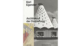 Karl Egender: Architektur der Darbietung