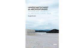 Landscape-ness as Architectural Idea / Landschaftlichkeit als Architekturidee