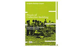 Praxis of Collective Building - Narratives of Philosophy and Construction