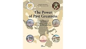 The Power of Past Greatness - Urban Renewal of Historic Centres in European Dictatorships