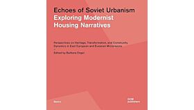 Echoes of Soviet Urbanism - Exploring Modernist Housing Narratives