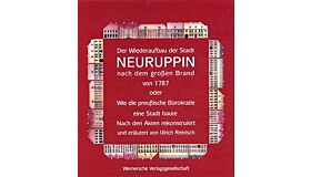 Der Wiederaufbau der Stadt Neuruppin nach dem grossen Brand 1787 oder wie die preussische Bürokratie eine Stadt baute