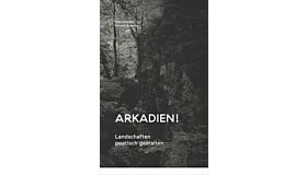 Arkadien - Landschaften poetisch gestalten