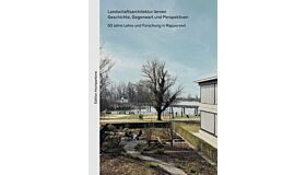 Landschaftsarchitektur lernen - Geschichte, Gegenwart und Perspektiven.