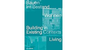 Building in Existing Contexts - Living / Bauen im Bestand -Wohnen