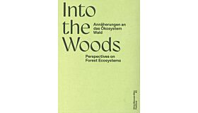 Into The Woods - Perspectives on Forest Ecosystems / Annäherungen an das Ökosystem Wald