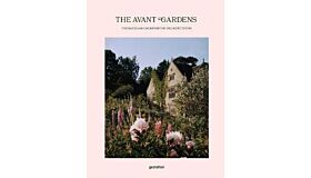 The Avant Gardens - Visionaries and Gardens beyond Wild Expectations