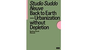 Back to Earth : Urbanization without Depletion (Bauhaus Earth Manuals)