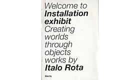 Welcome to Installation exhibit - Creating worlds through objects Works by Italo Rota