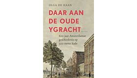 Daar aan de oude Ygracht - 600 jaar Amsterdamse geschiedenis op 300 meter kade