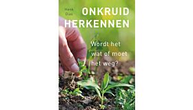 Onkruid herkennen - Wordt het wat of moet het weg ? (Herziene editie)