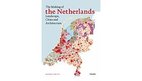 The Making of the Netherlands - Landscape, Cities and Architecture