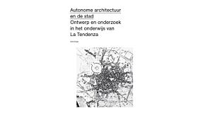  Autonome architectuur en de stad - Ontwerp en onderzoek in het onderwijs van La Tendenza