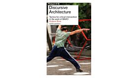 Discursive Architecture - Tactics for critical intervention in the work of BAVO