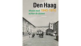 Den Haag - Mooie stad achter de duinen 1945-1970